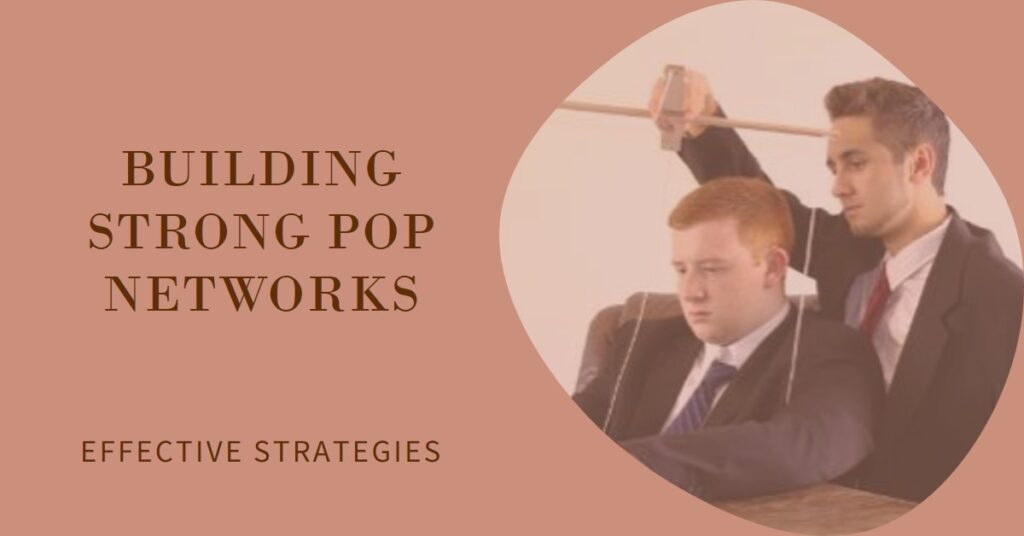 Effective Strategies for Building Strong POP Networks